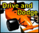 Drive and dodge